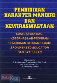 Image of Pendidikan K arakter Mandiri dan Kewiraswastaan : Suatu Upaya Bagi Keberhasilan Program Pendidikan Berbasis Luas/ Broad Based Education dan Life Skills