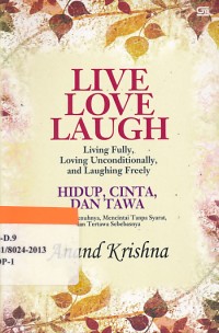 Image of Live love laugh : living fully, loving unconditionally, laughing freely = Hidup cinta dan tawa : hidup sepenuhnya, mencintai tanpa syarat & tertawa sebebasnya