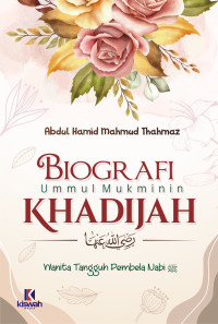 Image of Biografi Ummul Mukminin Khadijah : Wanita Tangguh Pembela Nabi