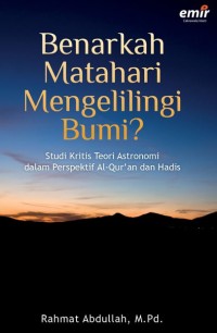 Image of Benarkah Matahari Mengelilingi Bumi : Studi Kritis Teori Astronomi dalam Perspektif AlQuran dan Hadits