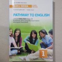 Image of Pathway To English untuk SMA/MA Kelas X Kurikulum 2013 yang Disempurnakan : Kelompok Peminatan
