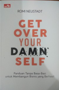 Image of Get Over Your Damn Self : Panduan Tanpa Basa-Basi untuk Membangun Bisnis yang Berhasil