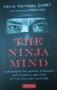 Image of The Ninja Mind : Harnessing The Mental Strenght Nad Physical Abilities Of The Ninjutsu Masters