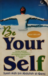 Image of Tsalatsun Sababan li as-Sa'adah fi ad-Dunya wa al-Akhirah = Be Your Self ; Cerdas spiritual, emosional, dan intelektual menggapai kebahagiaan dan kesuksesan hakiki