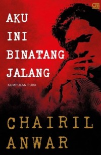 Image of Aku Ini Binatang Jalang : Kumpulan Puisi