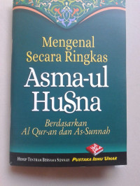 Image of Mengenal Secara Ringkas Asma-ul Husna : Berdasarkan Al-Qur'an dan As-Sunnah