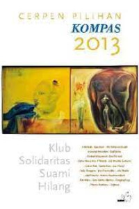 Image of Cerpen Pilihan Kompas 2013 : Klub Solidaritas Suami Hilang