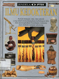 Image of Ilmu Kedokteran : Kenali Temuan, Alat, dan Teknik yang Telah Menyelamatkan Kehidupan Kita dan Kemingkatkan Kesehatan Manusia dari Dahulu sampai Sekarang