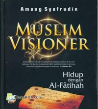 Image of Muslim Visioner : Hidup dengan Al-Fatihah