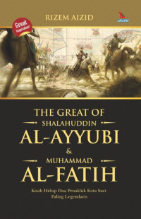 Image of The Great if Shalahuddin Al-Ayyubi & Muhammad Al-Fatih: Kisah Hidup Dua Penakhluk Kota Suci Paling Legendaris