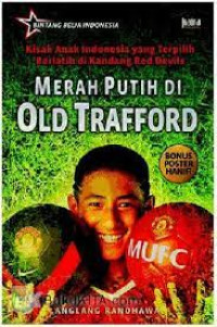 Image of Merah Putih di Old Trafford : Kisah Ana Indonesia yang Terpilih Berlatih di Kandang Red Devils