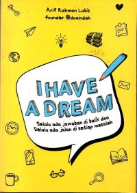 Image of I Have a Dream : Selalu ada Jawaban di Balik Doa, Selalu ada Jalan di Setiap Masalah